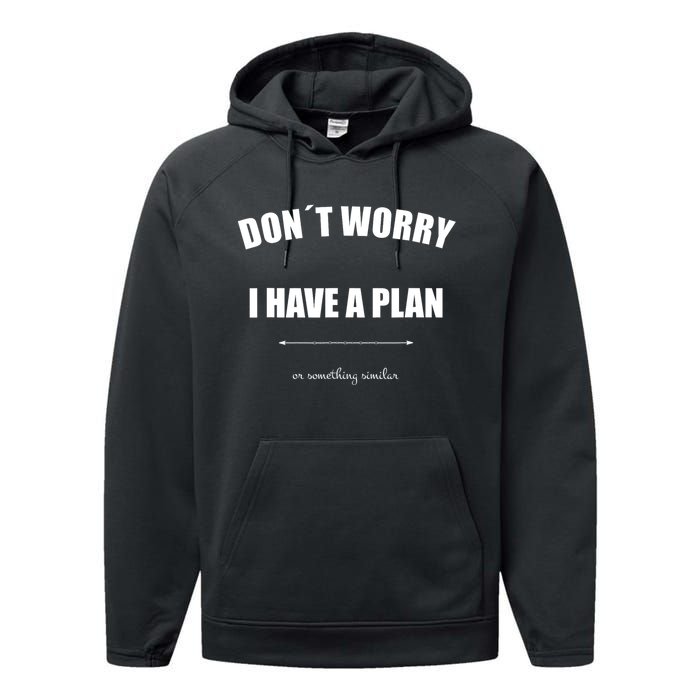 Don´T Worry I Have A Plan Or Something Similiar Performance Fleece Hoodie