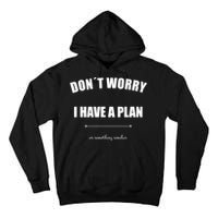 Don´T Worry I Have A Plan Or Something Similiar Tall Hoodie