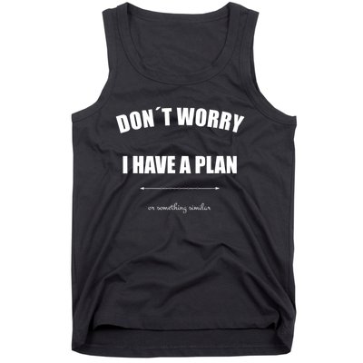 Don´T Worry I Have A Plan Or Something Similiar Tank Top