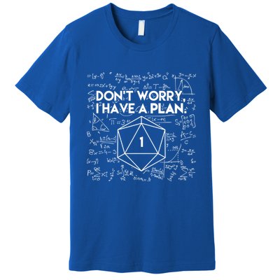 Dont Worry I Have A Plan Funny Critical Fail Premium T-Shirt