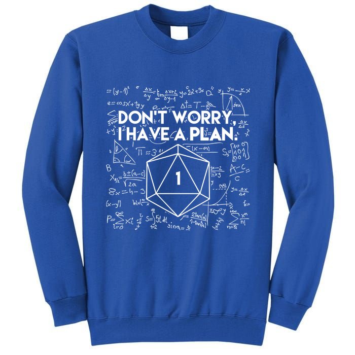 Dont Worry I Have A Plan Funny Critical Fail Tall Sweatshirt