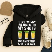 Don't Worry I've Had Both My Shots And One Extra Vaccinated Hoodie