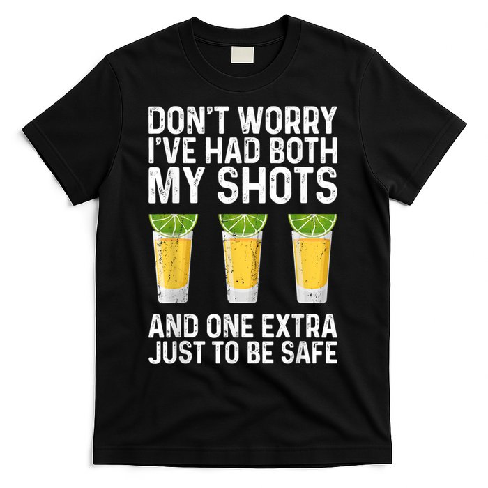 Don't Worry I've Had Both My Shots And One Extra Vaccinated T-Shirt