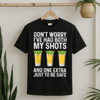 Don't Worry I've Had Both My Shots And One Extra Vaccinated T-Shirt