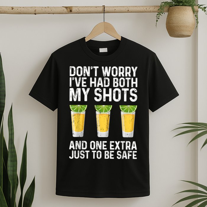 Don't Worry I've Had Both My Shots And One Extra Vaccinated T-Shirt