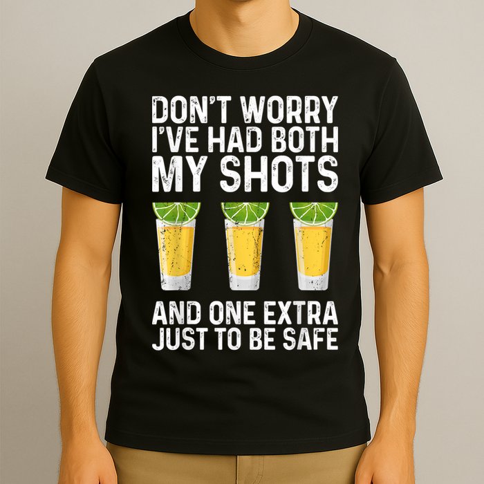 Don't Worry I've Had Both My Shots And One Extra Vaccinated T-Shirt