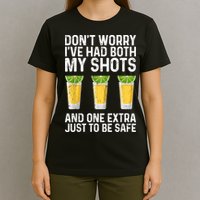 Don't Worry I've Had Both My Shots And One Extra Vaccinated T-Shirt