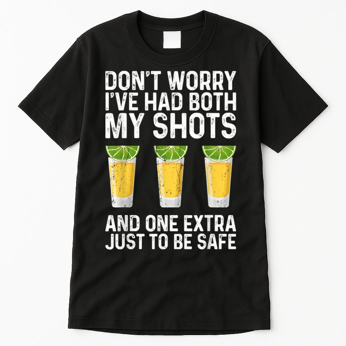 Don't Worry I've Had Both My Shots And One Extra Vaccinated Tall T-Shirt