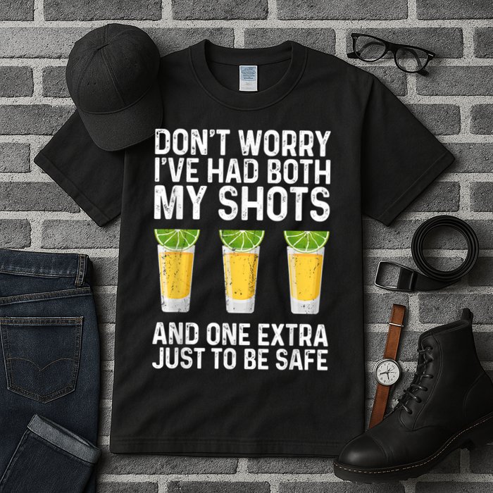 Don't Worry I've Had Both My Shots And One Extra Vaccinated Tall T-Shirt