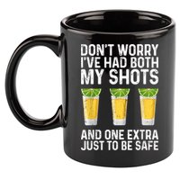 Don't Worry I've Had Both My Shots And One Extra Vaccinated 11oz C Handle Ceramic Mug