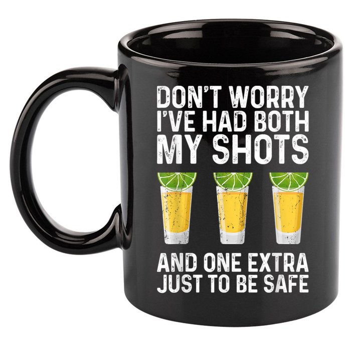 Don't Worry I've Had Both My Shots And One Extra Vaccinated 11oz C Handle Ceramic Mug