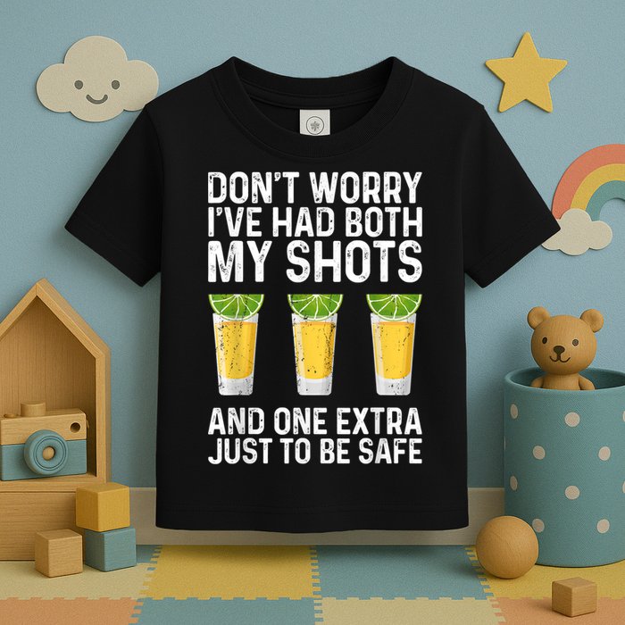 Don't Worry I've Had Both My Shots And One Extra Vaccinated Toddler T-Shirt