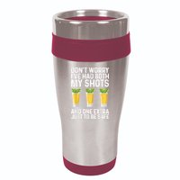 Don't Worry I've Had Both My Shots And One Extra Vaccinated 16oz Travel Tumbler