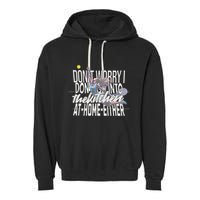 DonT Worry I DonT Go Into The Kitchen At Home Either Garment-Dyed Fleece Hoodie