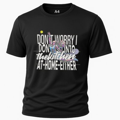 DonT Worry I DonT Go Into The Kitchen At Home Either Performance Shirt