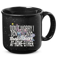 DonT Worry I DonT Go Into The Kitchen At Home Either 15oz Campfire Ceramic Mug