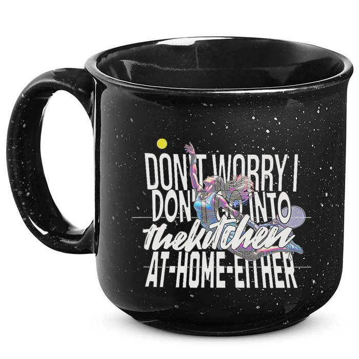 DonT Worry I DonT Go Into The Kitchen At Home Either 15oz Campfire Ceramic Mug