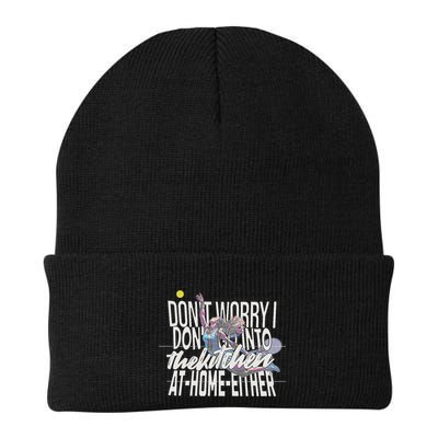 DonT Worry I DonT Go Into The Kitchen At Home Either Beanie