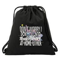 DonT Worry I DonT Go Into The Kitchen At Home Either Drawstring Bag