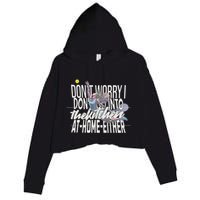 DonT Worry I DonT Go Into The Kitchen At Home Either Crop Fleece Hoodie