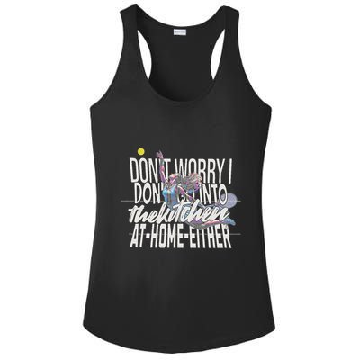DonT Worry I DonT Go Into The Kitchen At Home Either Ladies PosiCharge Competitor Racerback Tank