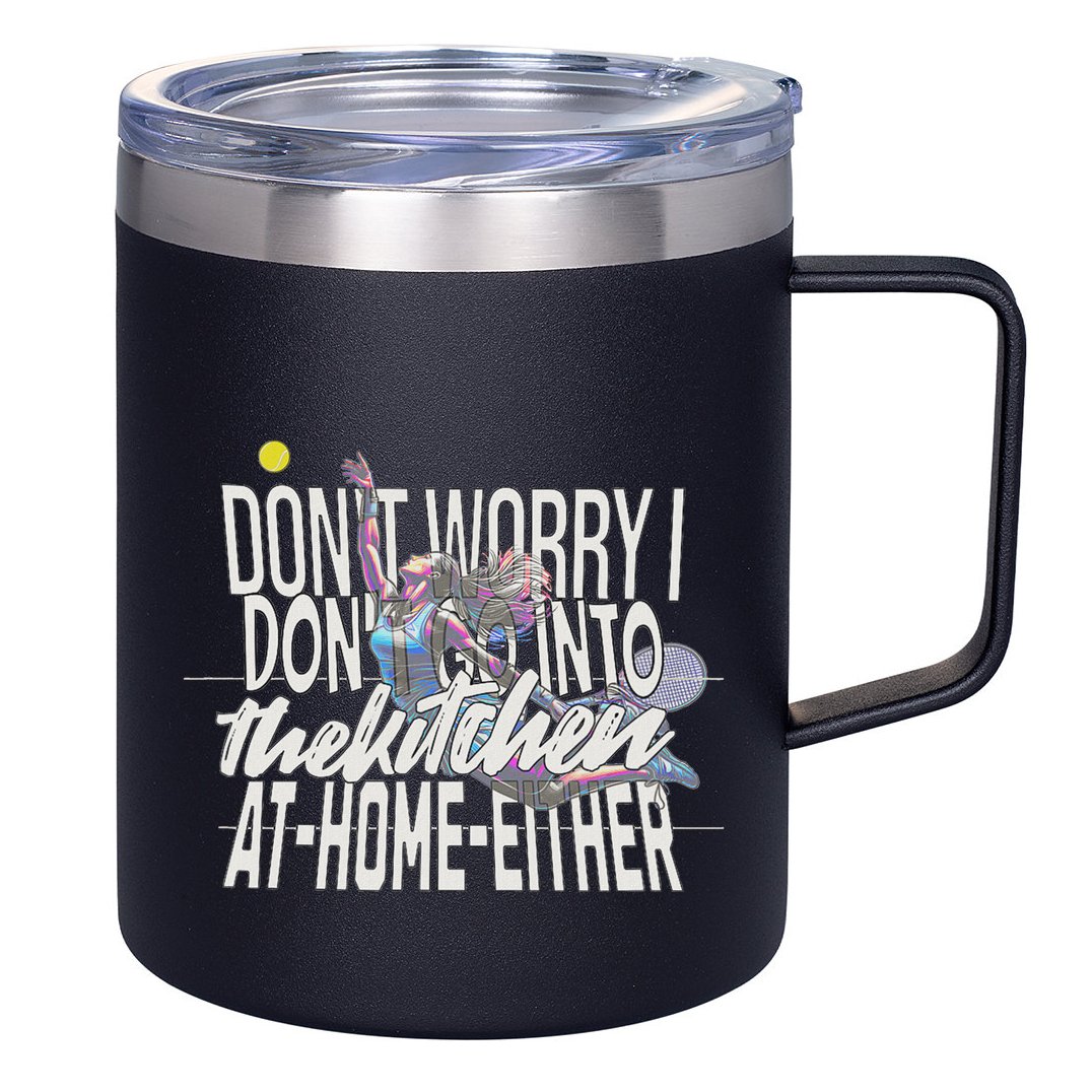 DonT Worry I DonT Go Into The Kitchen At Home Either 12oz Stainless Steel Coffee Mug