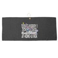 DonT Worry I DonT Go Into The Kitchen At Home Either Large Microfiber Waffle Golf Towel