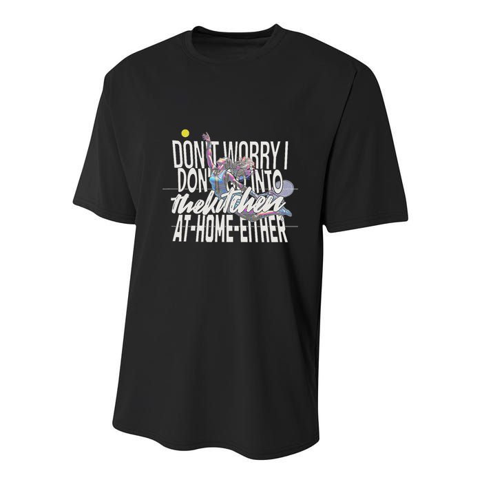 DonT Worry I DonT Go Into The Kitchen At Home Either Youth Performance Sprint T-Shirt
