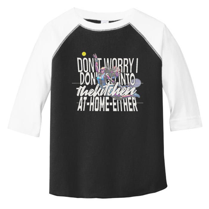 DonT Worry I DonT Go Into The Kitchen At Home Either Toddler Fine Jersey T-Shirt