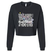 DonT Worry I DonT Go Into The Kitchen At Home Either Cropped Pullover Crew