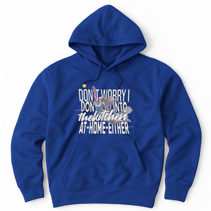 DonT Worry I DonT Go Into The Kitchen At Home Either Hoodie
