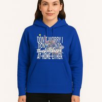 DonT Worry I DonT Go Into The Kitchen At Home Either Hoodie