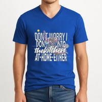 DonT Worry I DonT Go Into The Kitchen At Home Either V-Neck T-Shirt
