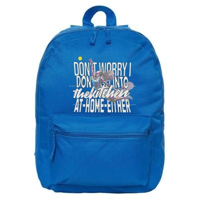 DonT Worry I DonT Go Into The Kitchen At Home Either 16 in Basic Backpack