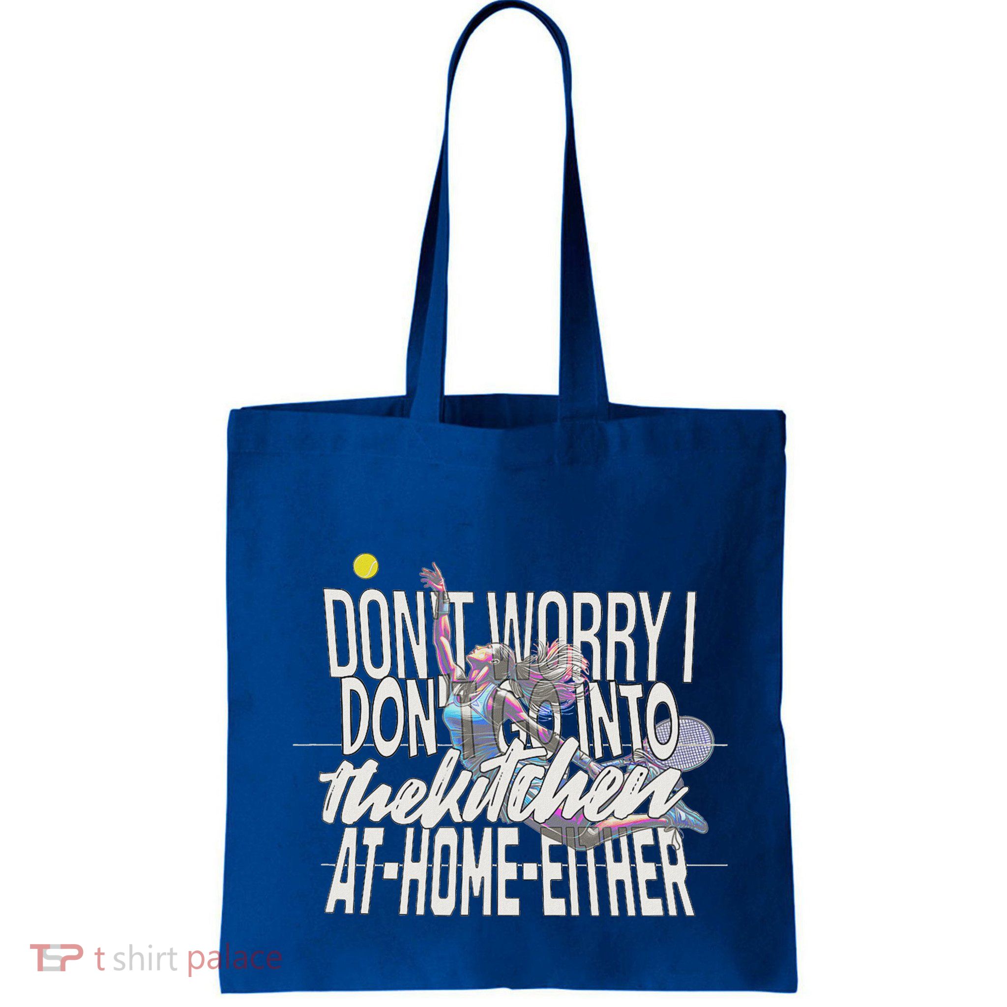 DonT Worry I DonT Go Into The Kitchen At Home Either Bag