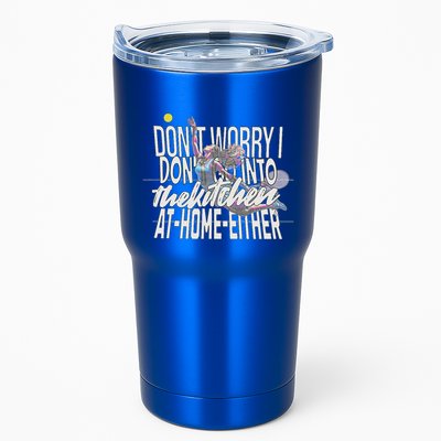 DonT Worry I DonT Go Into The Kitchen At Home Either Tumbler