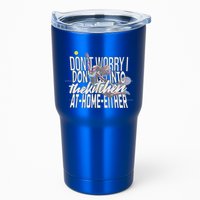 DonT Worry I DonT Go Into The Kitchen At Home Either Tumbler