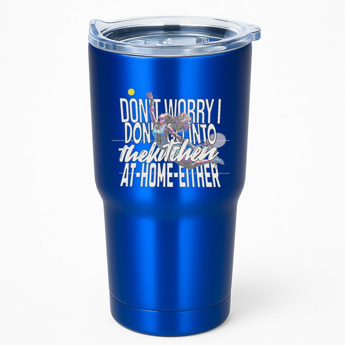 DonT Worry I DonT Go Into The Kitchen At Home Either Tumbler