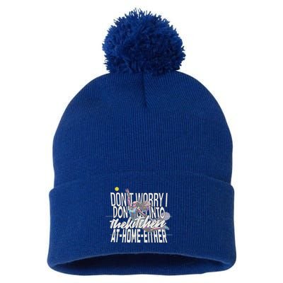 DonT Worry I DonT Go Into The Kitchen At Home Either Pom Pom 12in Knit Beanie