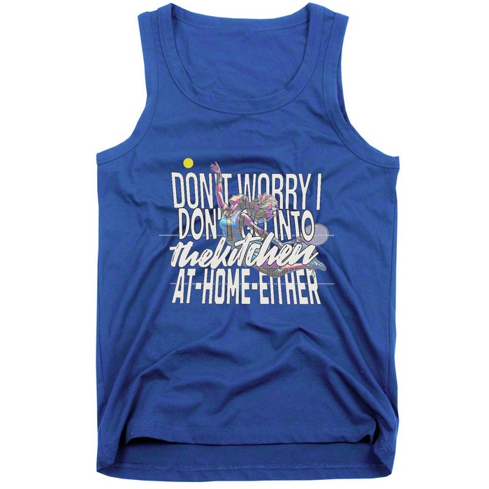 DonT Worry I DonT Go Into The Kitchen At Home Either Tank Top