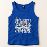 DonT Worry I DonT Go Into The Kitchen At Home Either Tank Top