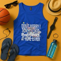 DonT Worry I DonT Go Into The Kitchen At Home Either Tank Top