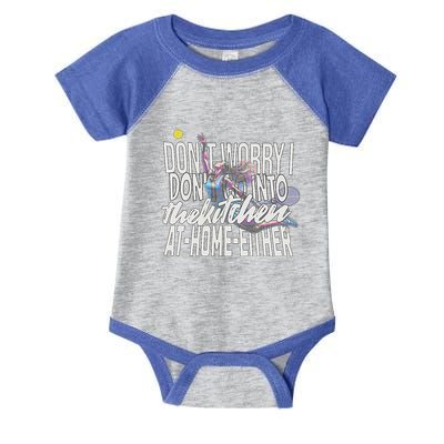 DonT Worry I DonT Go Into The Kitchen At Home Either Infant Baby Jersey Bodysuit