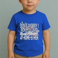 DonT Worry I DonT Go Into The Kitchen At Home Either Toddler T-Shirt