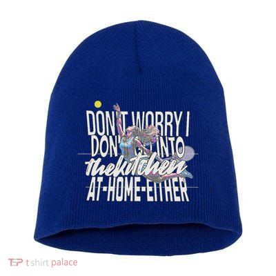 DonT Worry I DonT Go Into The Kitchen At Home Either Short Acrylic Beanie