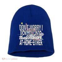 DonT Worry I DonT Go Into The Kitchen At Home Either Short Acrylic Beanie