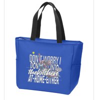 DonT Worry I DonT Go Into The Kitchen At Home Either Zip Tote Bag