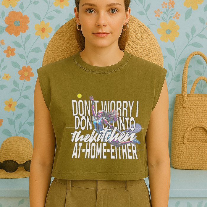 DonT Worry I DonT Go Into The Kitchen At Home Either Garment-Dyed Women's Muscle Tee