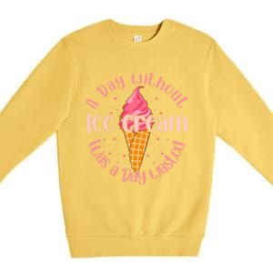 Day Without Ice Cream A Day Wasted Ice Lover Cute Gift Premium Crewneck Sweatshirt