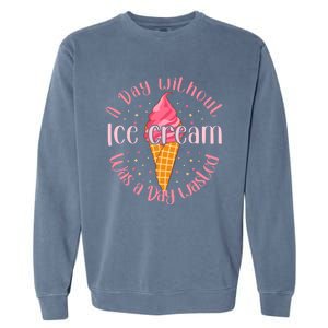 Day Without Ice Cream A Day Wasted Ice Lover Cute Gift Garment-Dyed Sweatshirt